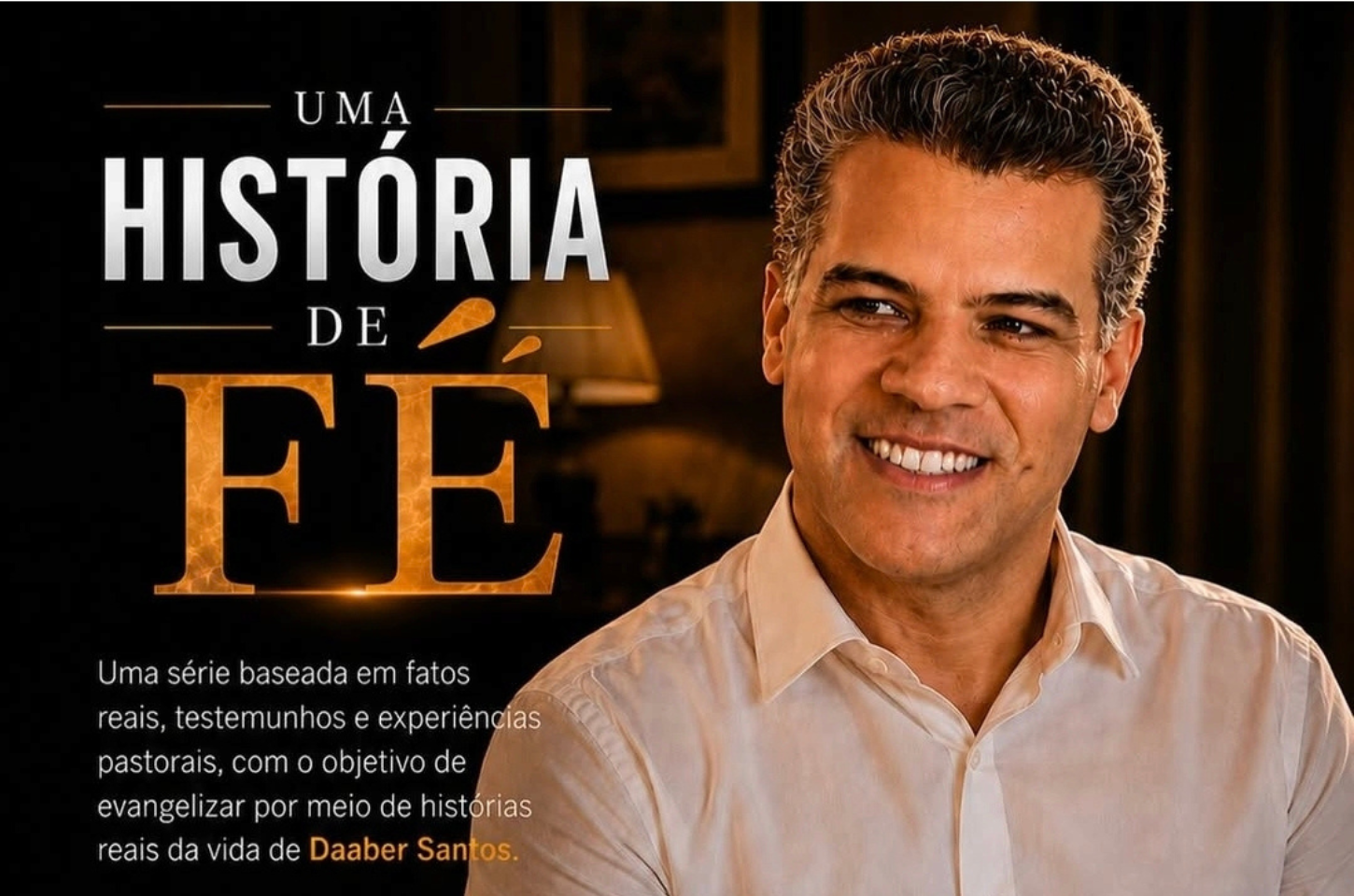 Pastor Daaber Santos estreia nesta sexta-feira o 1º episódio da série “Uma História de Fé”